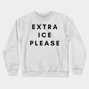 Extra Ice Please Crewneck Sweatshirt